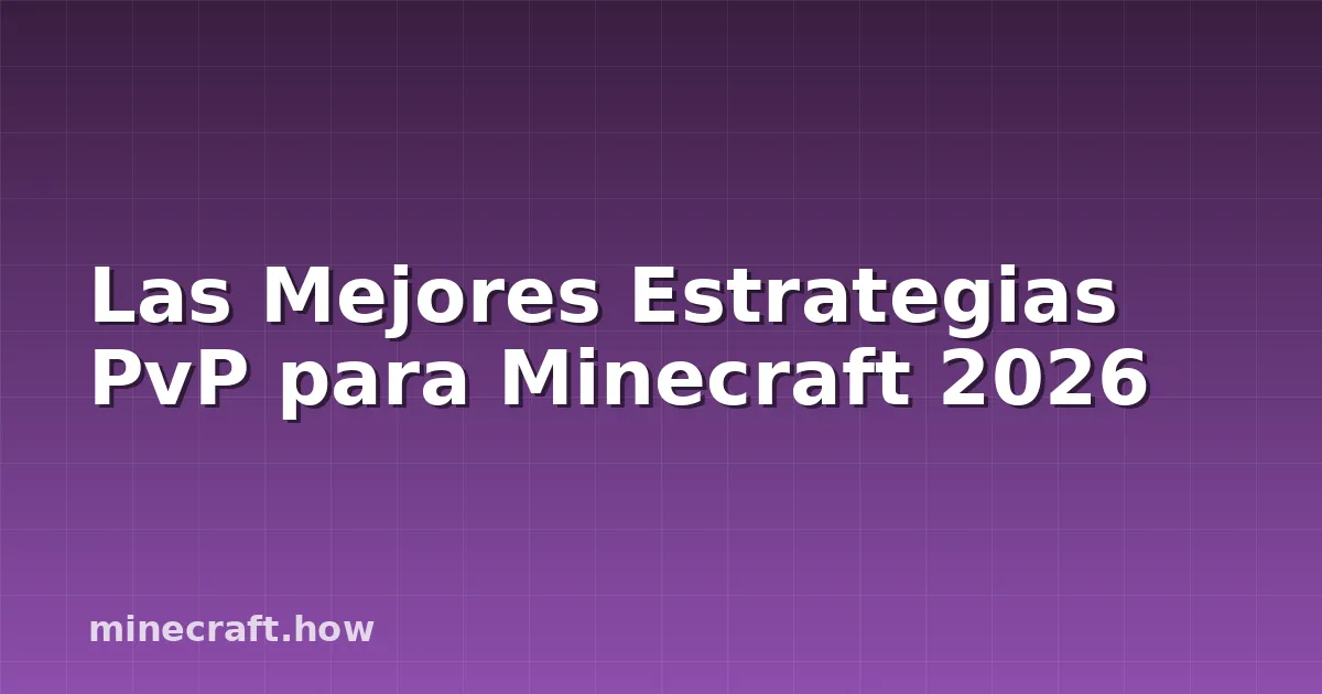 Las Mejores Estrategias PvP para Minecraft 2026