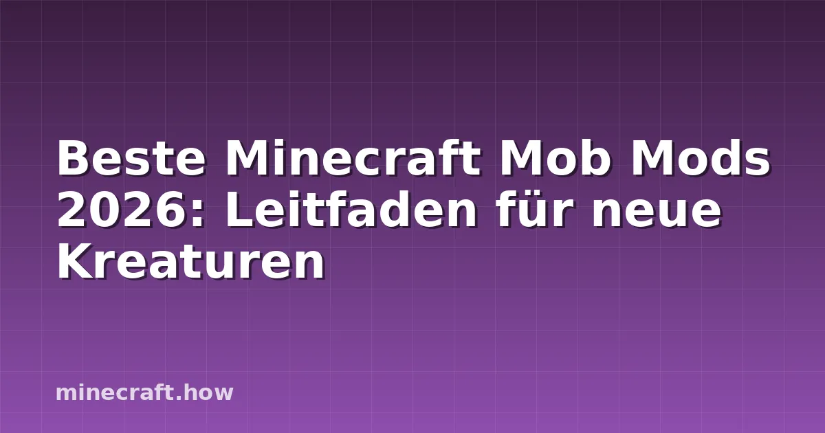 Beste Minecraft Mob Mods 2026: Leitfaden für neue Kreaturen
