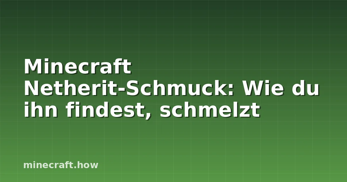 Minecraft Netherit-Schmuck: Wie du ihn findest, schmelzt
