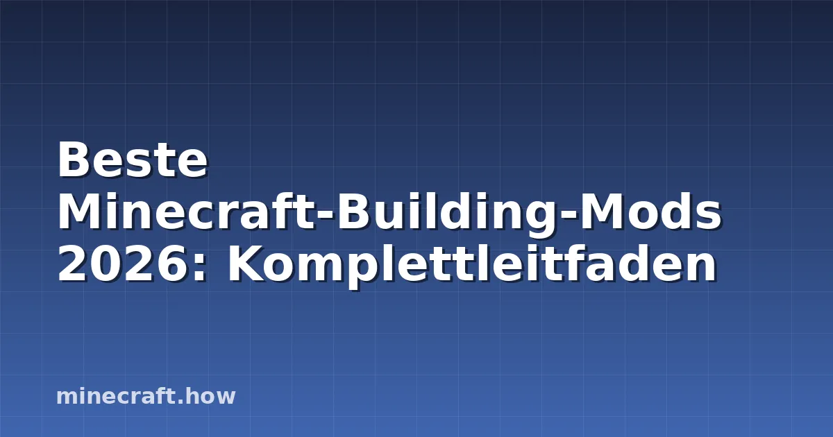 Beste Minecraft-Building-Mods 2026: Komplettleitfaden