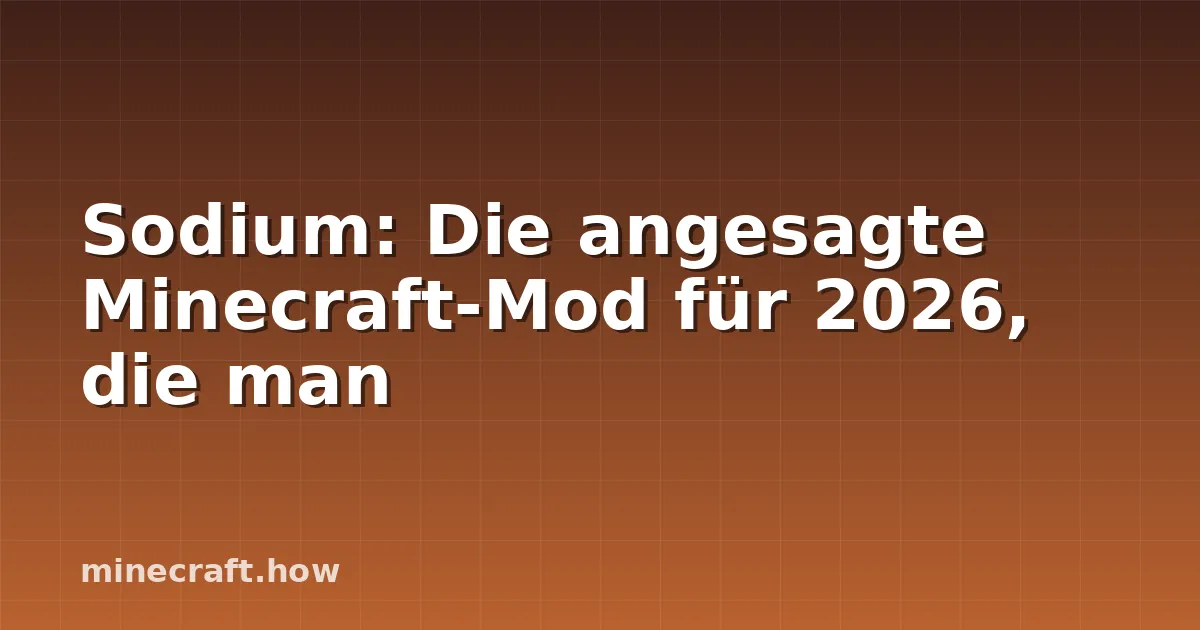 Sodium: Die angesagte Minecraft-Mod für 2026, die man