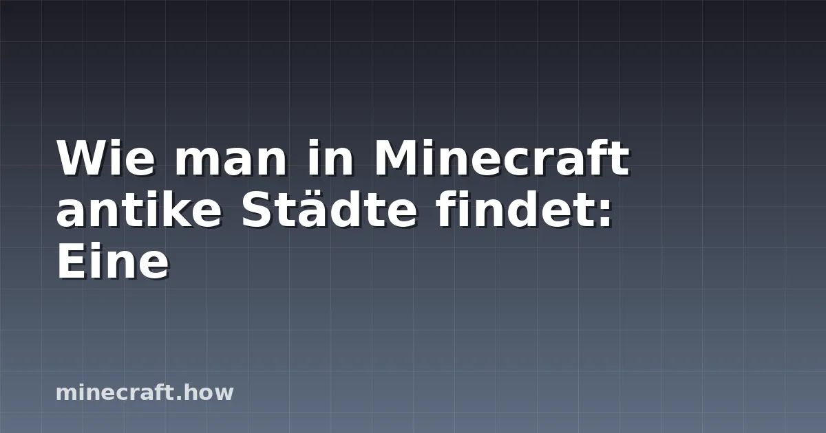 Wie man in Minecraft antike Städte findet: Eine