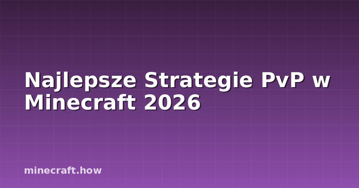 Najlepsze Strategie PvP w Minecraft 2026