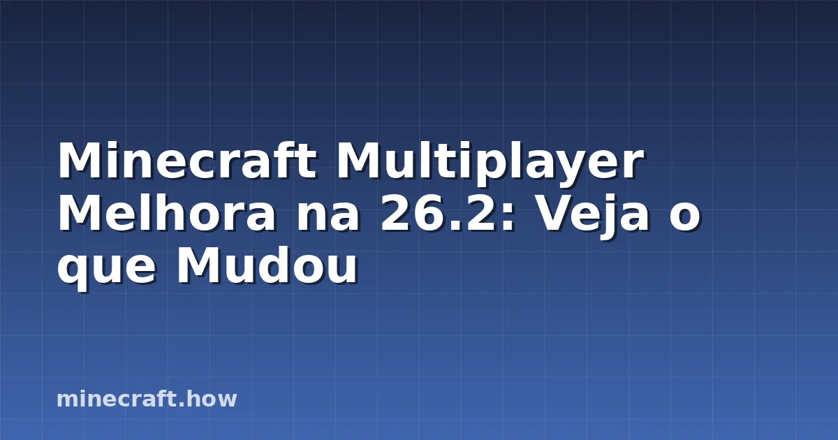 Minecraft Multiplayer Melhora na 26.2: Veja o que Mudou