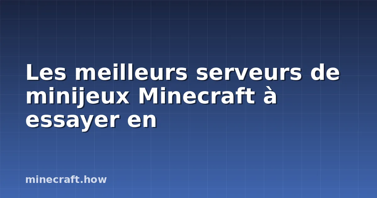 Les meilleurs serveurs de minijeux Minecraft à essayer en