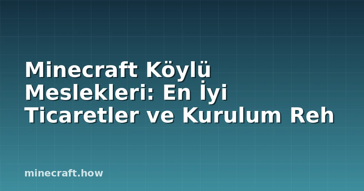 Minecraft Köylü Meslekleri: En İyi Ticaretler ve Kurulum Reh