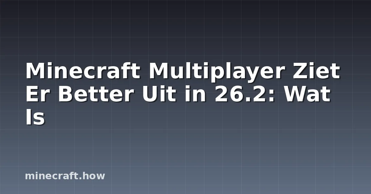 Minecraft Multiplayer Ziet Er Better Uit in 26.2: Wat Is