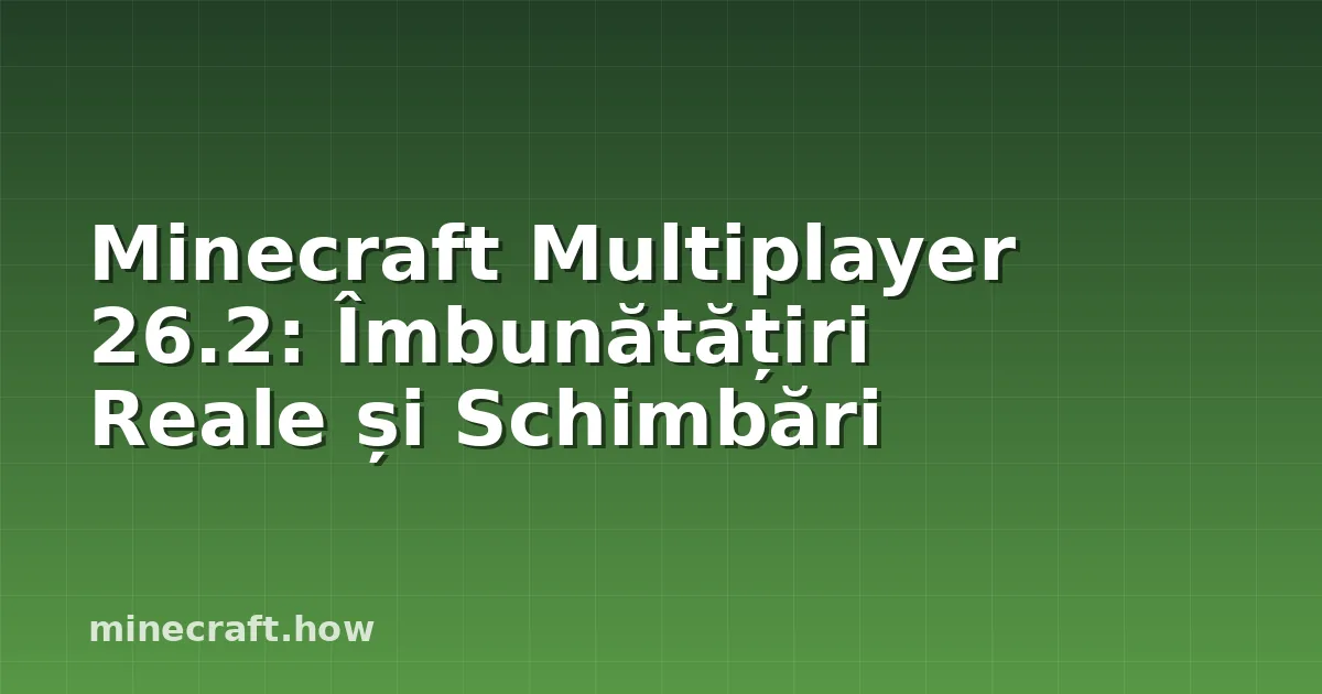 Minecraft Multiplayer 26.2: Îmbunătățiri Reale și Schimbări