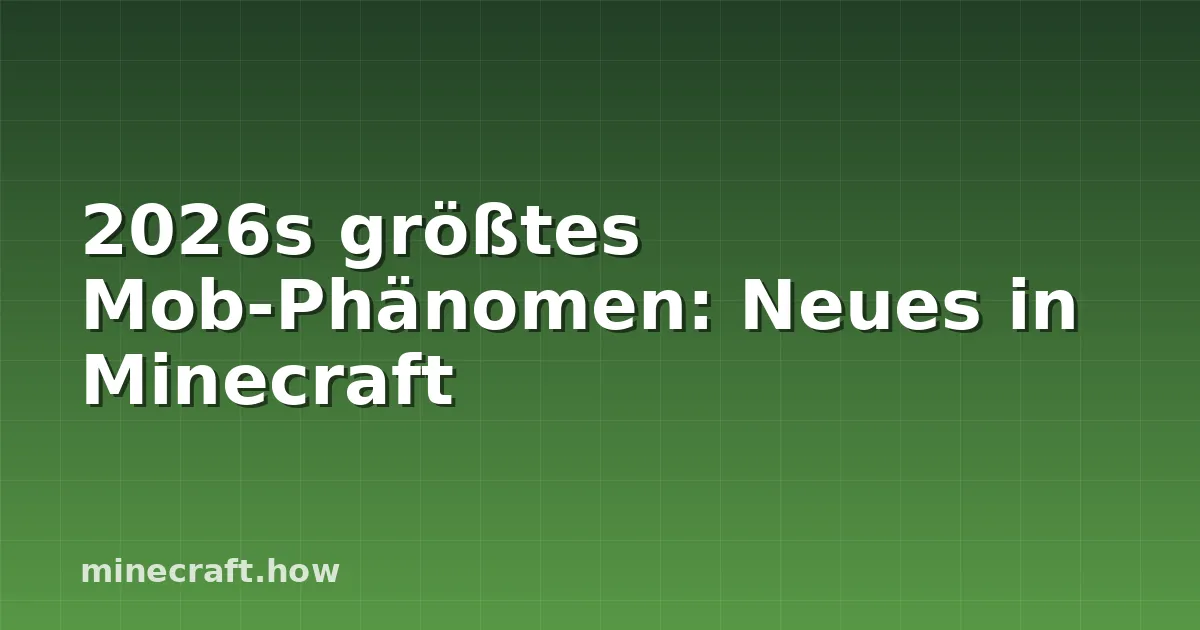 2026s größtes Mob-Phänomen: Neues in Minecraft