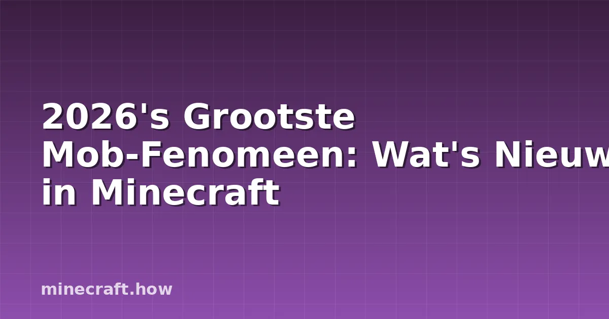 2026's Grootste Mob-Fenomeen: Wat's Nieuw in Minecraft