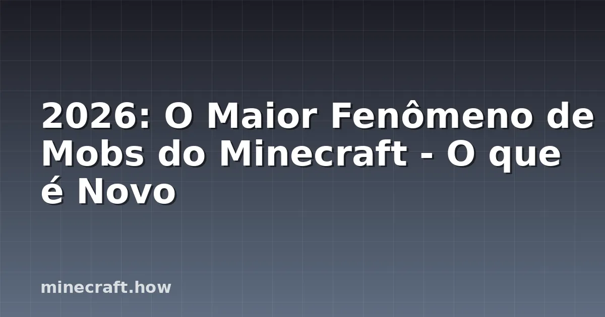 2026: O Maior Fenômeno de Mobs do Minecraft - O que é Novo