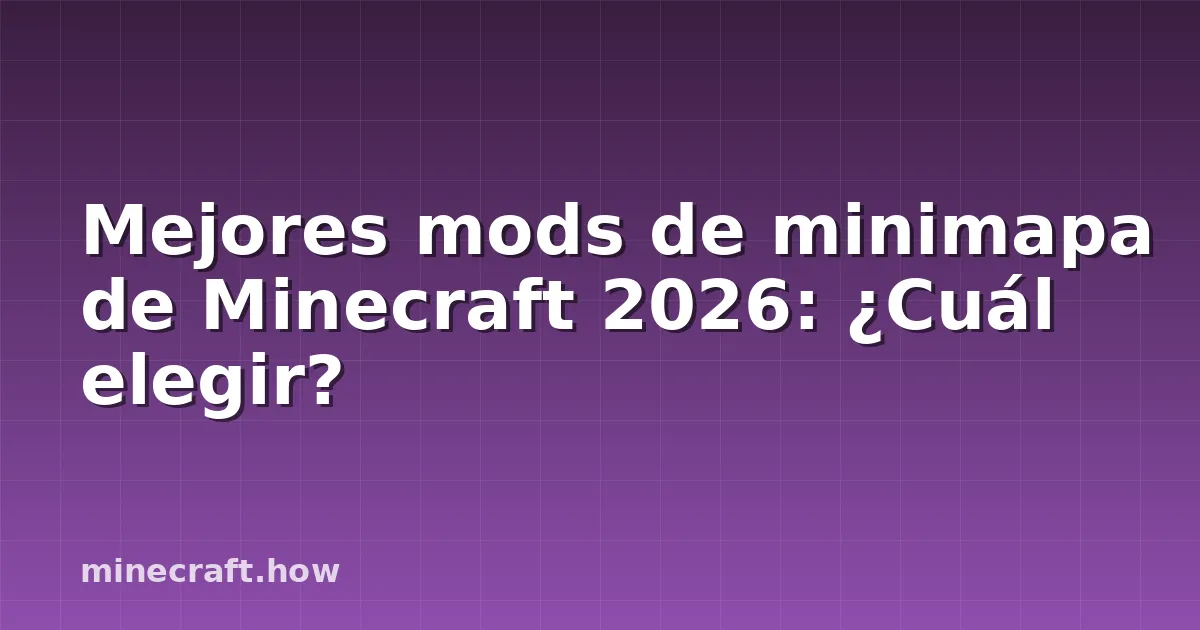 Mejores mods de minimapa de Minecraft 2026: ¿Cuál elegir?
