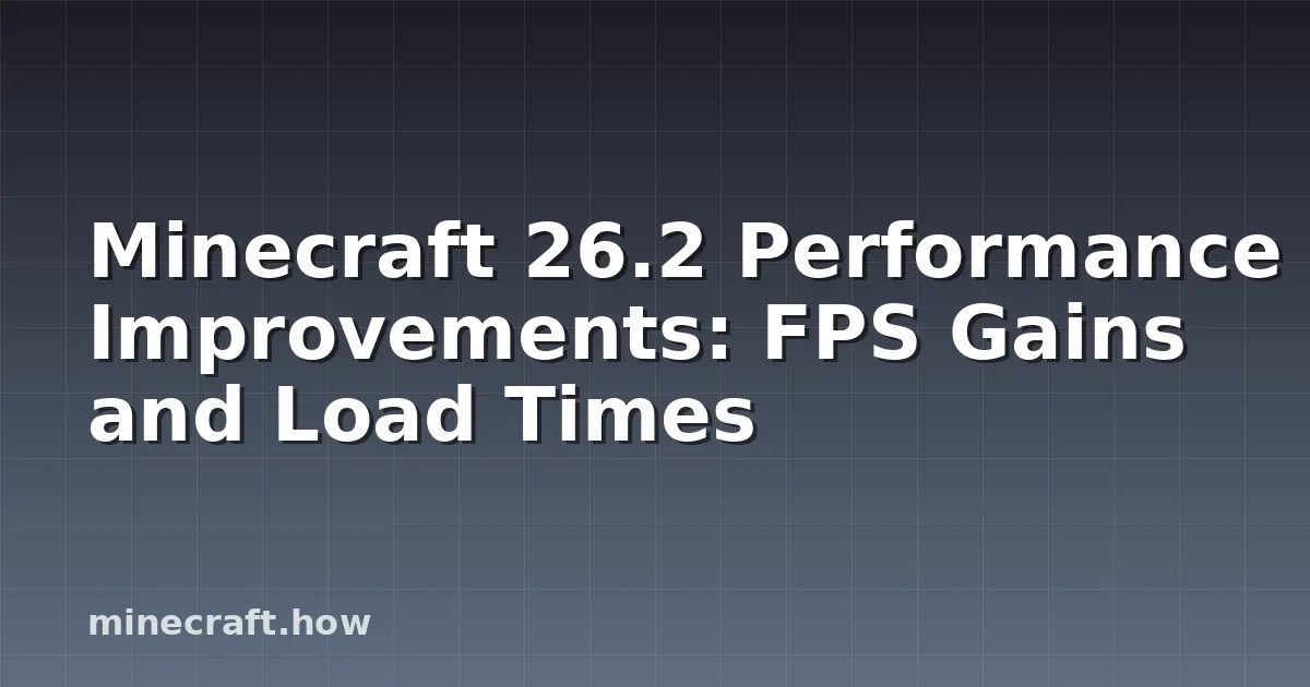 Minecraft 26.2 性能提升：FPS 提高和加载时间优化
