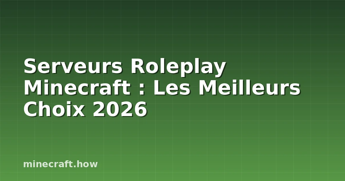 Serveurs Roleplay Minecraft : Les Meilleurs Choix 2026