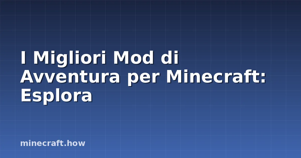 I Migliori Mod di Avventura per Minecraft: Esplora