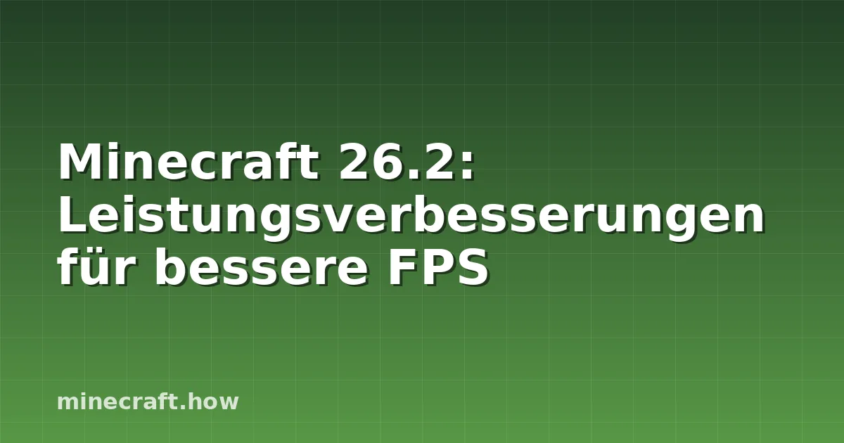Minecraft 26.2: Leistungsverbesserungen für bessere FPS