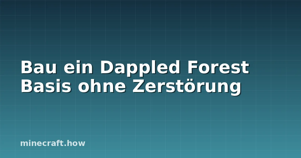 Bau ein Dappled Forest Basis ohne Zerstörung