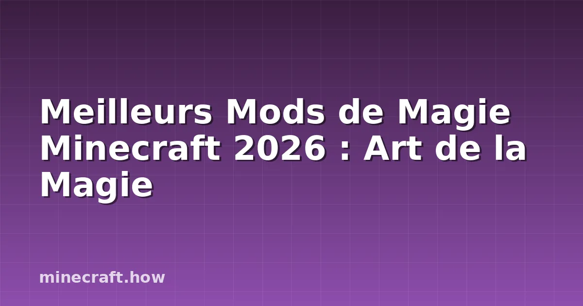 Meilleurs Mods de Magie Minecraft 2026 : Art de la Magie