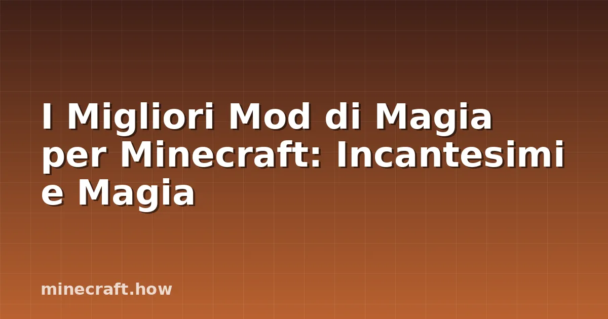 I Migliori Mod di Magia per Minecraft: Incantesimi e Magia