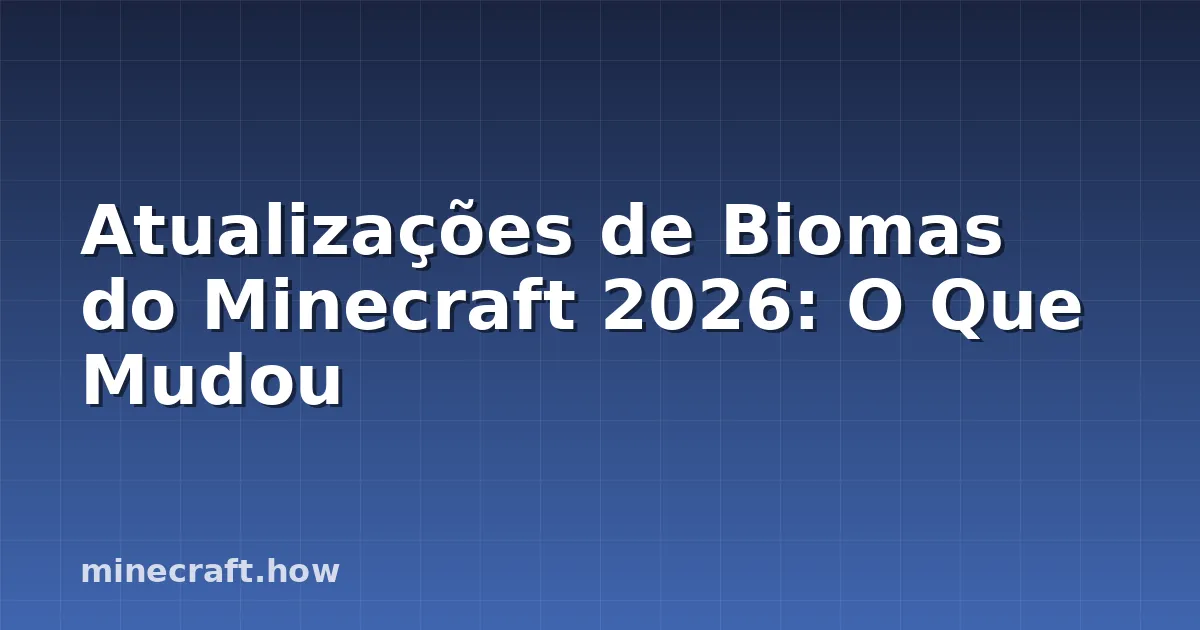 Atualizações de Biomas do Minecraft 2026: O Que Mudou