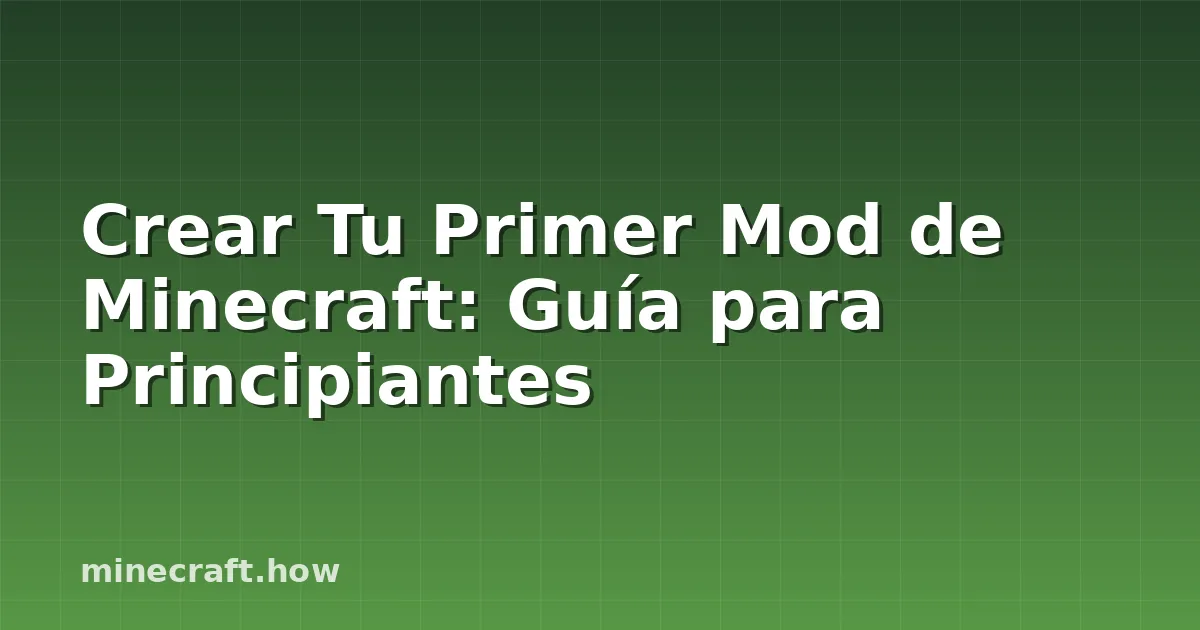Crear Tu Primer Mod de Minecraft: Guía para Principiantes