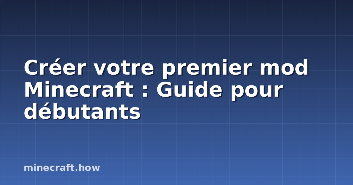 Créer votre premier mod Minecraft : Guide pour débutants