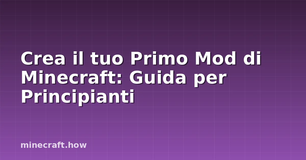 Crea il tuo Primo Mod di Minecraft: Guida per Principianti