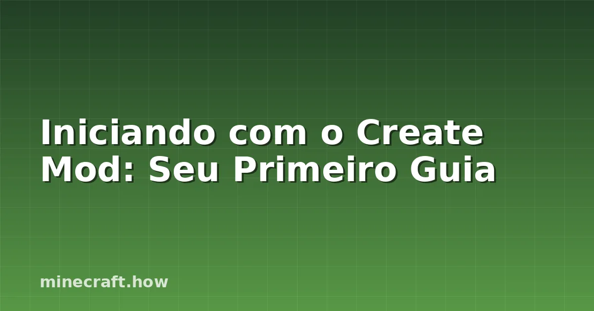 Iniciando com o Create Mod: Seu Primeiro Guia