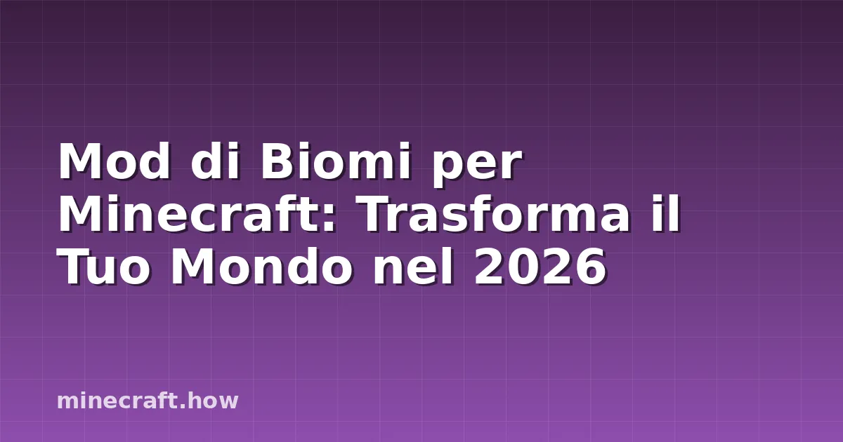 Mod di Biomi per Minecraft: Trasforma il Tuo Mondo nel 2026