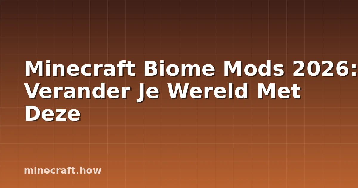 Minecraft Biome Mods 2026: Verander Je Wereld Met Deze
