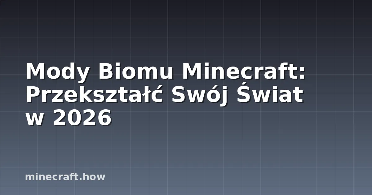 Mody Biomu Minecraft: Przekształć Swój Świat w 2026