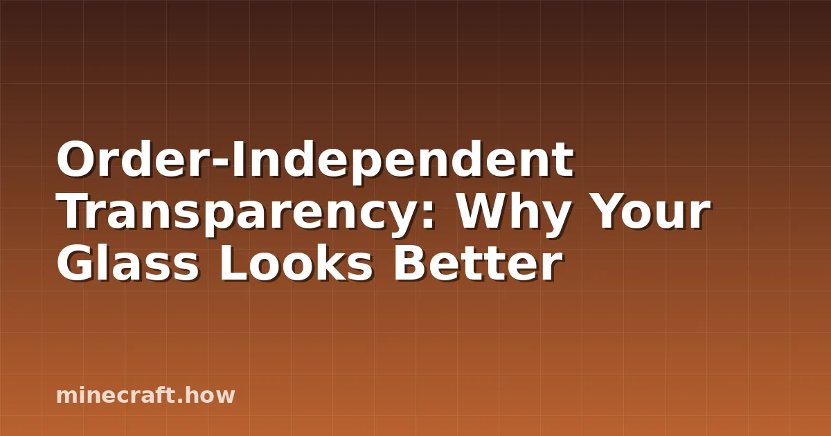 Order-Independent Transparency: Why Your Glass Looks Better