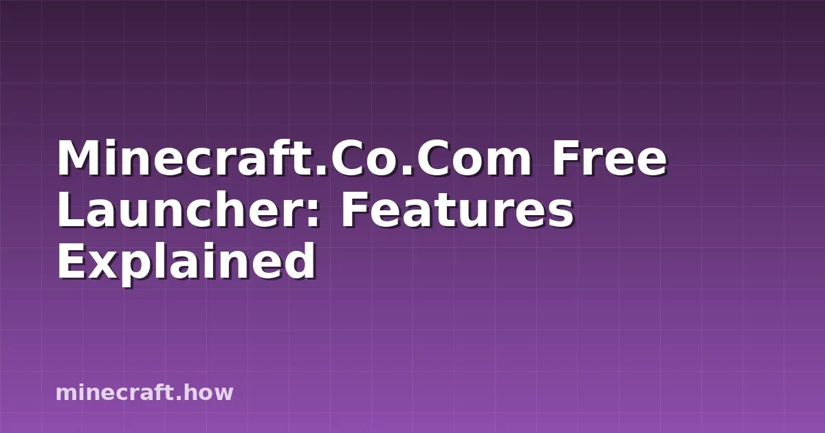 Minecraft.Co.Com Free Launcher: Features Explained