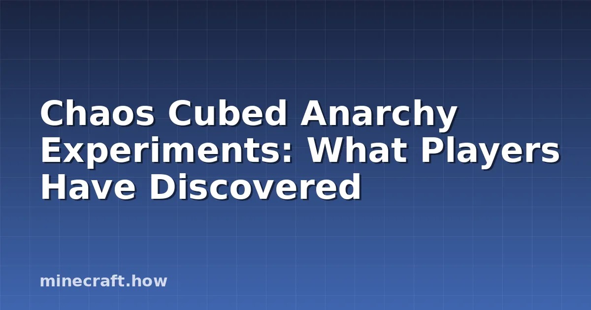 Chaos Cubed Anarchy Experiments: What Players Have Discovered