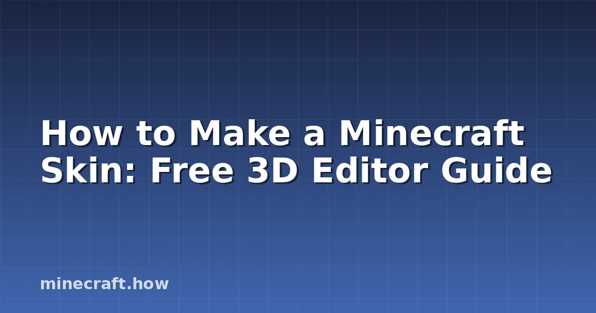How to Make a Minecraft Skin: Free 3D Editor Guide