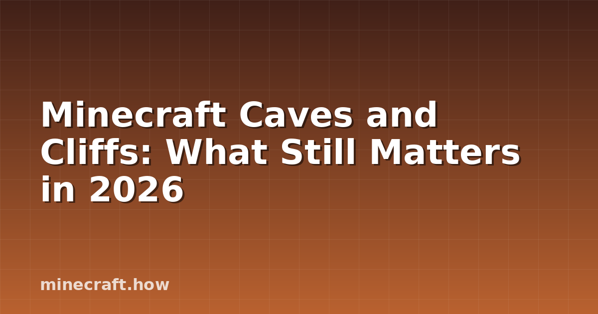 Minecraft Caves and Cliffs: What Still Matters in 2026