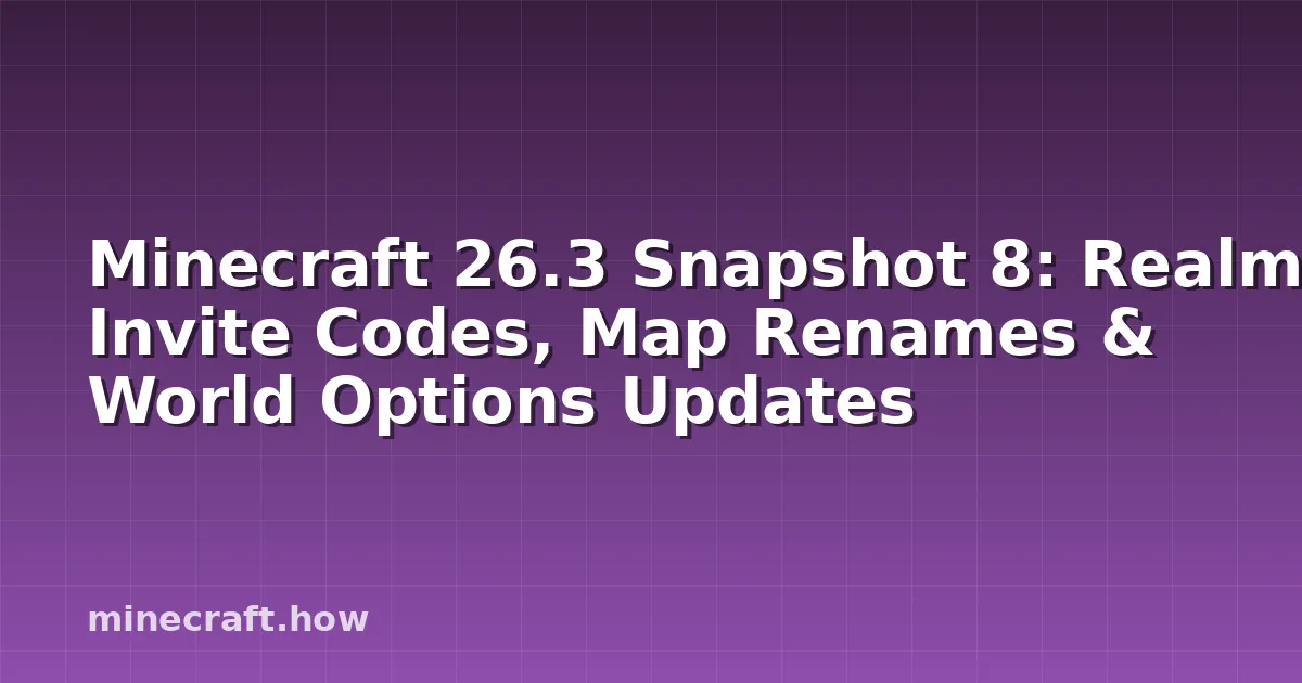 Minecraft 26.3 Snapshot 8: Realm Invite Codes, Map Renames & World Options Updates