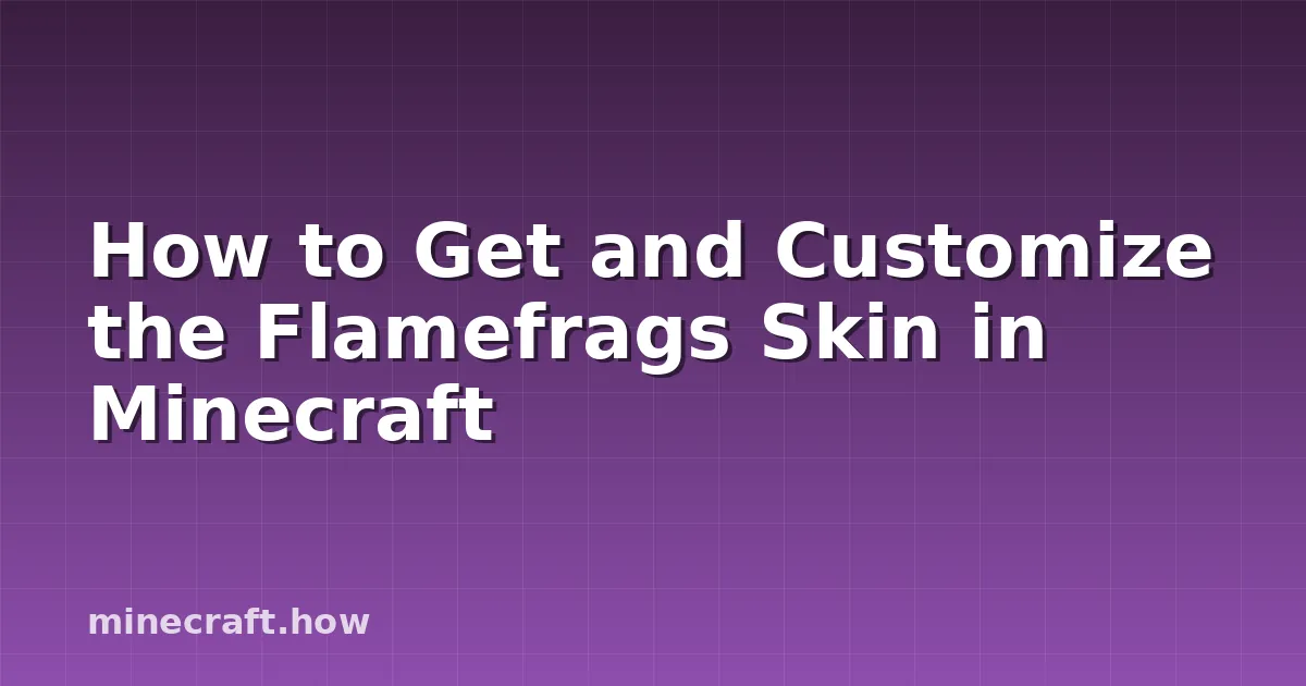 How to Get and Customize the Flamefrags Skin in Minecraft