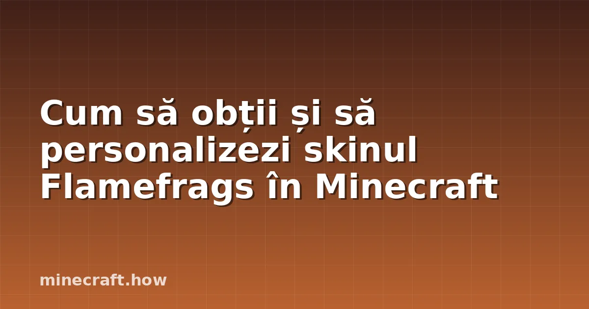 Cum să obții și să personalizezi skinul Flamefrags în Minecraft