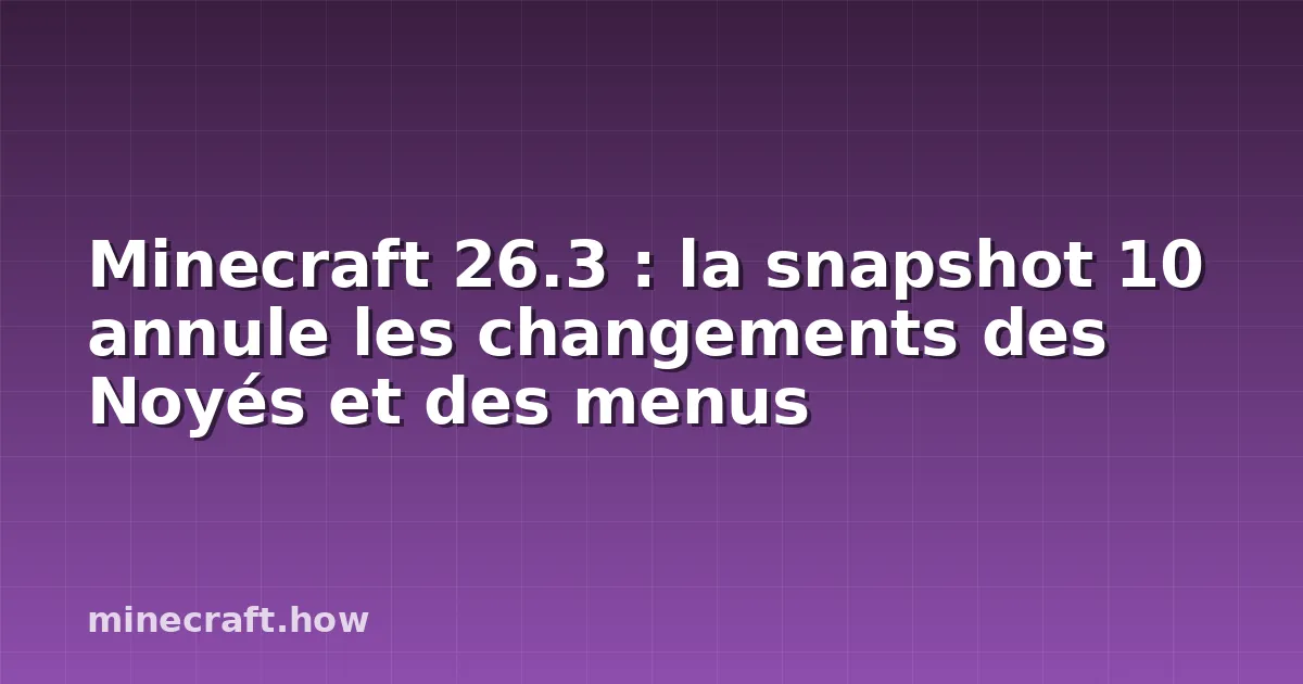 Minecraft 26.3 : la snapshot 10 annule les changements des Noyés et des menus