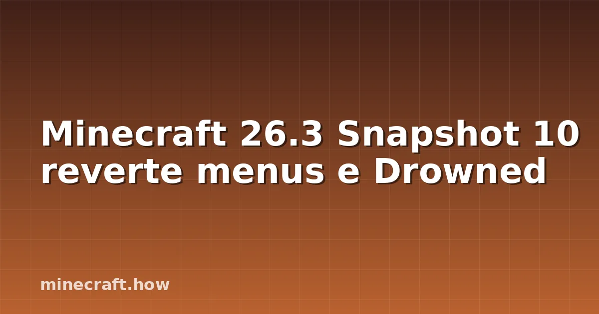 Minecraft 26.3 Snapshot 10 reverte menus e Drowned
