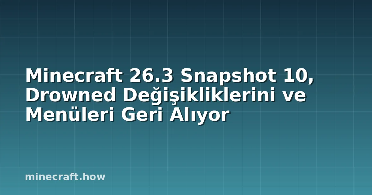 Minecraft 26.3 Snapshot 10, Drowned Değişikliklerini ve Menüleri Geri Alıyor