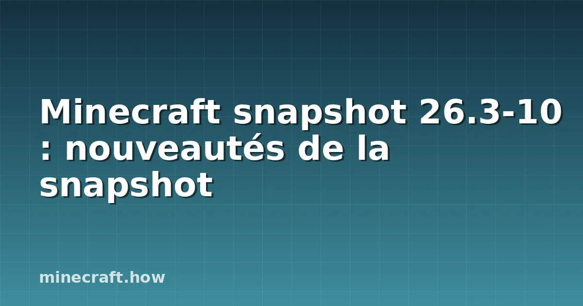 Minecraft snapshot 26.3-10 : nouveautés de la snapshot