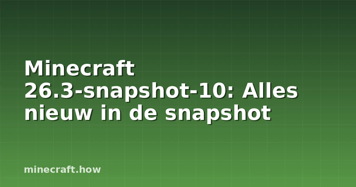 Minecraft 26.3-snapshot-10: Alles nieuw in de snapshot