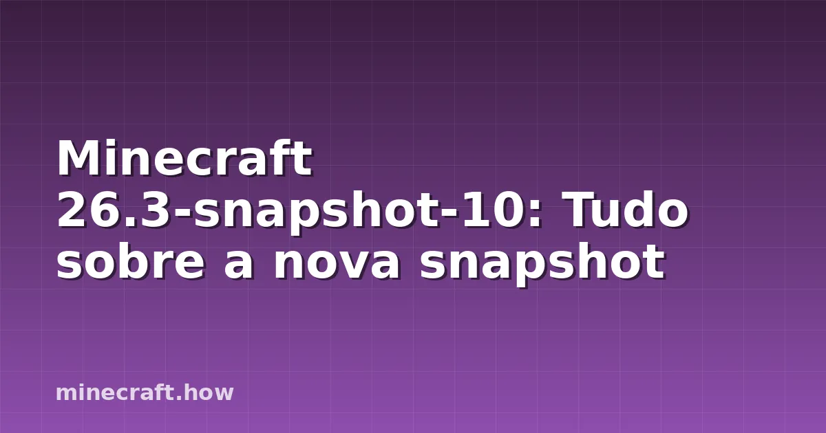 Minecraft 26.3-snapshot-10: Tudo sobre a nova snapshot