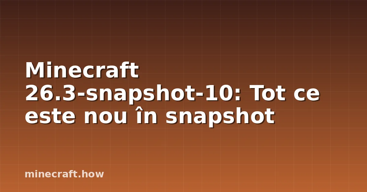 Minecraft 26.3-snapshot-10: Tot ce este nou în snapshot