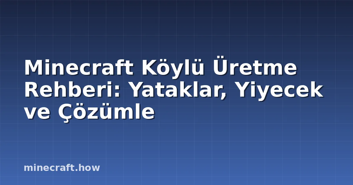 Minecraft Köylü Üretme Rehberi: Yataklar, Yiyecek ve Çözümle