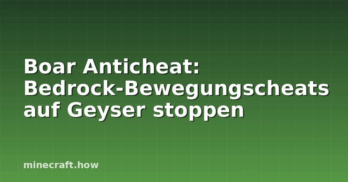 Boar Anticheat: Bedrock-Bewegungscheats auf Geyser stoppen