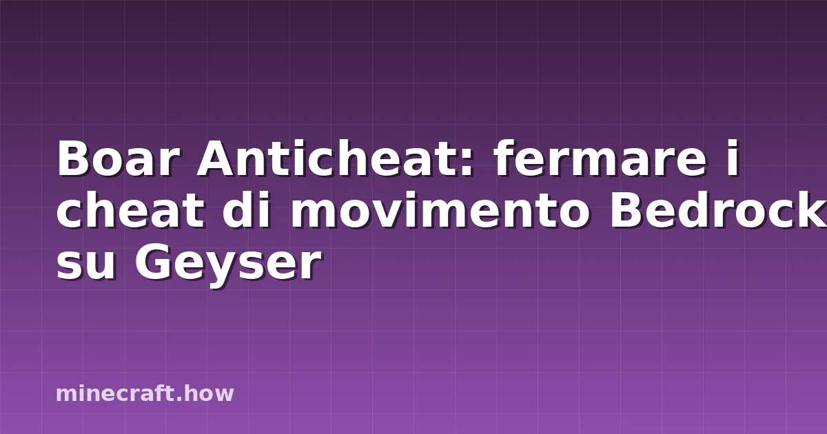 Boar Anticheat: fermare i cheat di movimento Bedrock su Geyser