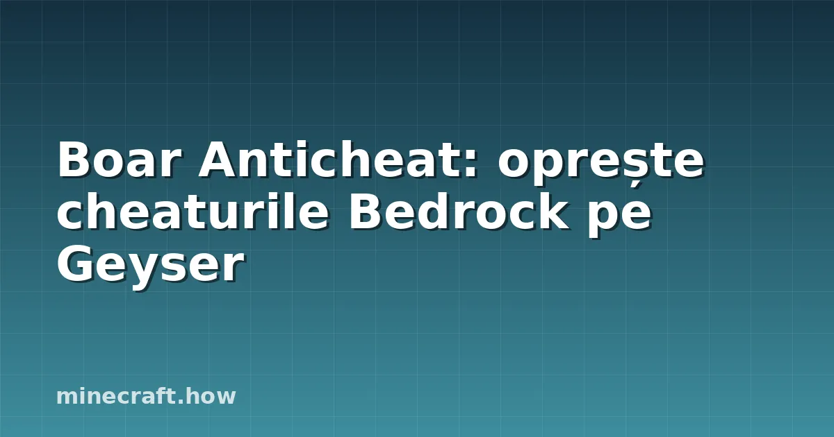 Boar Anticheat: oprește cheaturile Bedrock pe Geyser